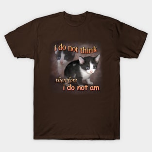 I do not think therefore I do not am - cat meme portrait T-Shirt